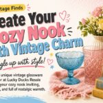 Creating a Cozy Nook with Lucky Ducks Resale's Vintage Glassware and Decor